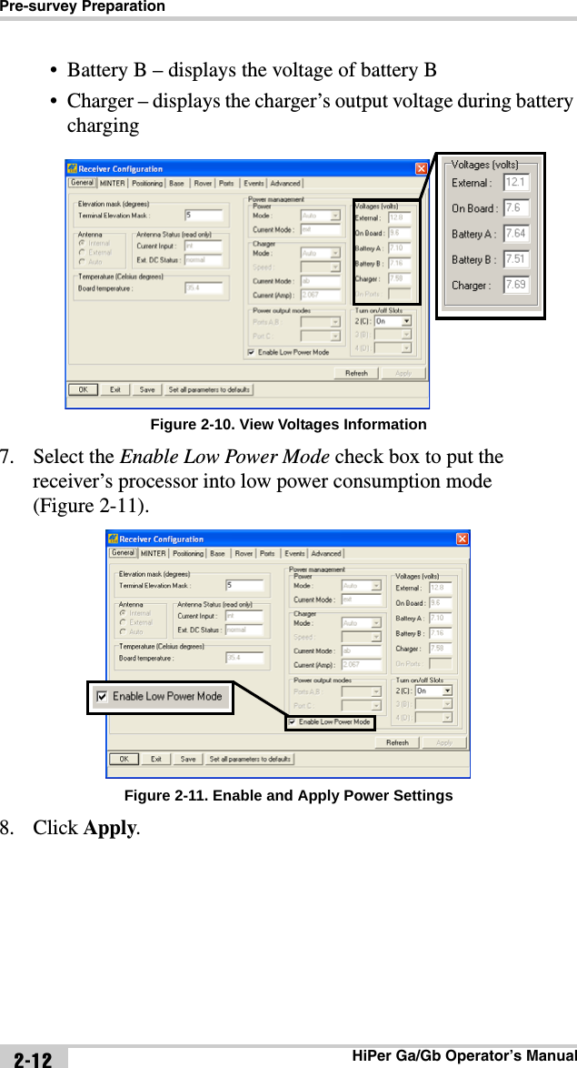 Pre-survey PreparationHiPer Ga/Gb Operator’s Manual2-12• Battery B – displays the voltage of battery B• Charger – displays the charger’s output voltage during battery charging Figure 2-10. View Voltages Information7. Select the Enable Low Power Mode check box to put the receiver’s processor into low power consumption mode (Figure 2-11).Figure 2-11. Enable and Apply Power Settings8. Click Apply.