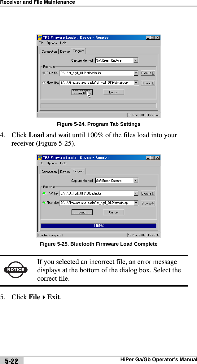 Receiver and File MaintenanceHiPer Ga/Gb Operator’s Manual5-22Figure 5-24. Program Tab Settings4. Click Load and wait until 100% of the files load into your receiver (Figure 5-25).Figure 5-25. Bluetooth Firmware Load Complete5. Click FileExit. NOTICEIf you selected an incorrect file, an error message displays at the bottom of the dialog box. Select the correct file.