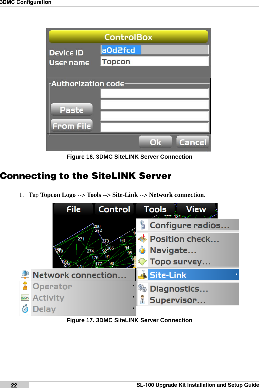 3DMC ConfigurationSL-100 Upgrade Kit Installation and Setup Guide22 Figure 16. 3DMC SiteLINK Server ConnectionConnecting to the SiteLINK Server1. Tap Topcon Logo --&gt; Tools --&gt; Site-Link --&gt; Network connection. Figure 17. 3DMC SiteLINK Server Connectionx