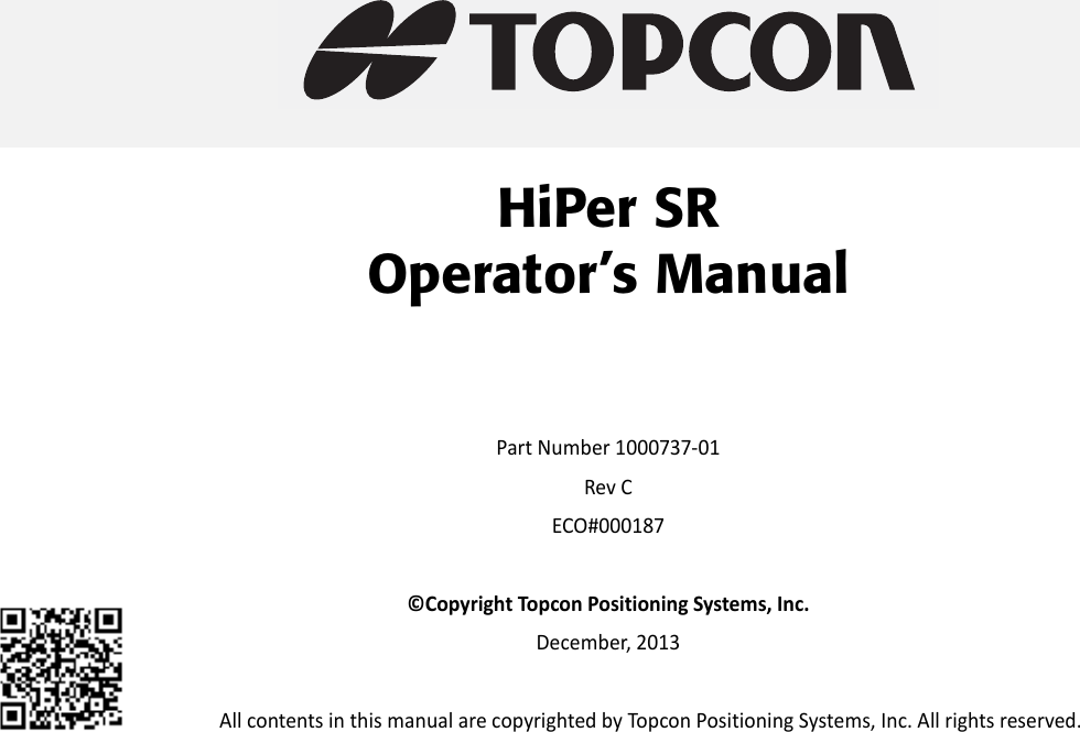 HiPer SROperator’s ManualPartNumber1000737‐01RevCECO#000187©CopyrightTopconPositioningSystems,Inc.December,2013AllcontentsinthismanualarecopyrightedbyTopconPositioningSystems,Inc.Allrightsreserved.