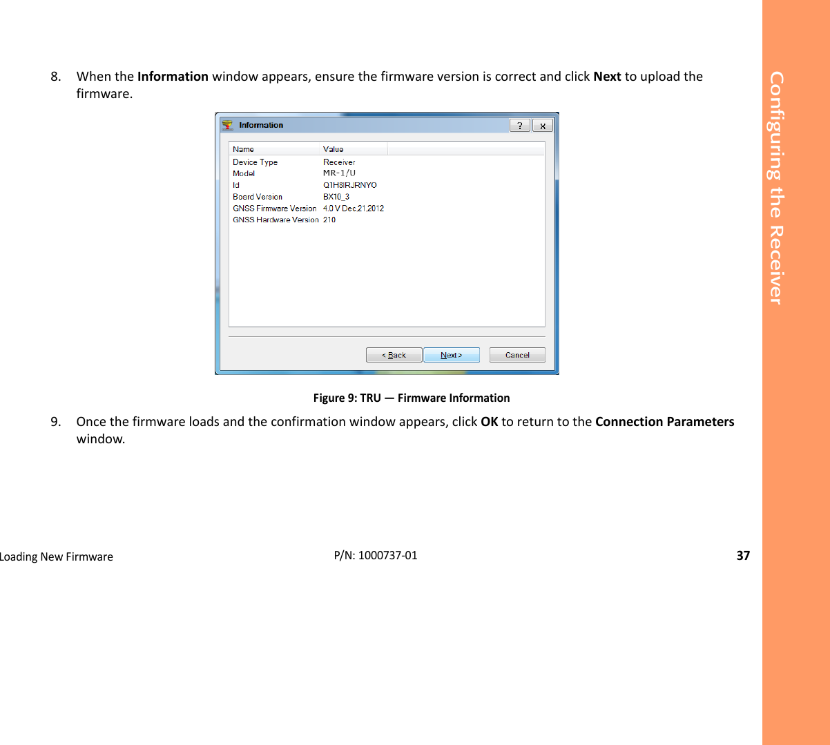 Configuring the ReceiverLoadingNewFirmware37P/N:1000737‐018. WhentheInformationwindowappears,ensurethefirmwareversioniscorrectandclickNexttouploadthefirmware.Figure9:TRU—FirmwareInformation9. Oncethefirmwareloadsandtheconfirmationwindowappears,clickOKtoreturntotheConnectionParameterswindow.