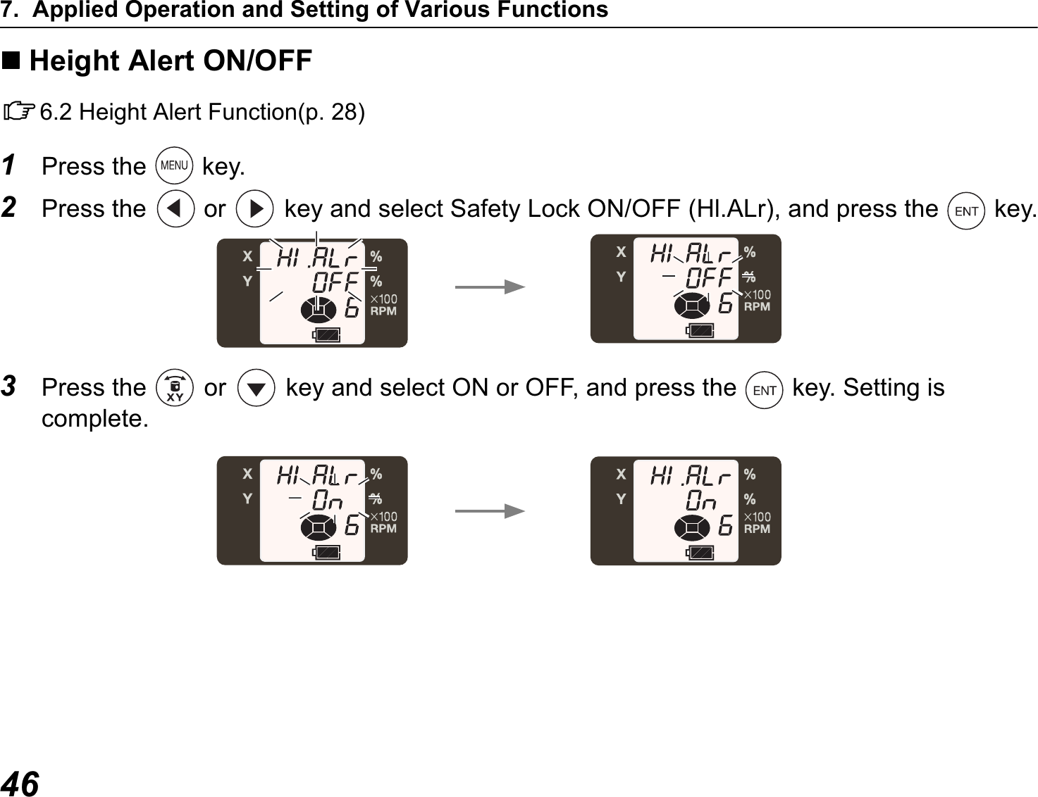 7. Applied Operation and Setting of Various Functions46Height Alert ON/OFFC6.2 Height Alert Function(p. 28)1Press the   key.2Press the   or   key and select Safety Lock ON/OFF (Hl.ALr), and press the   key.3Press the   or   key and select ON or OFF, and press the   key. Setting is complete.