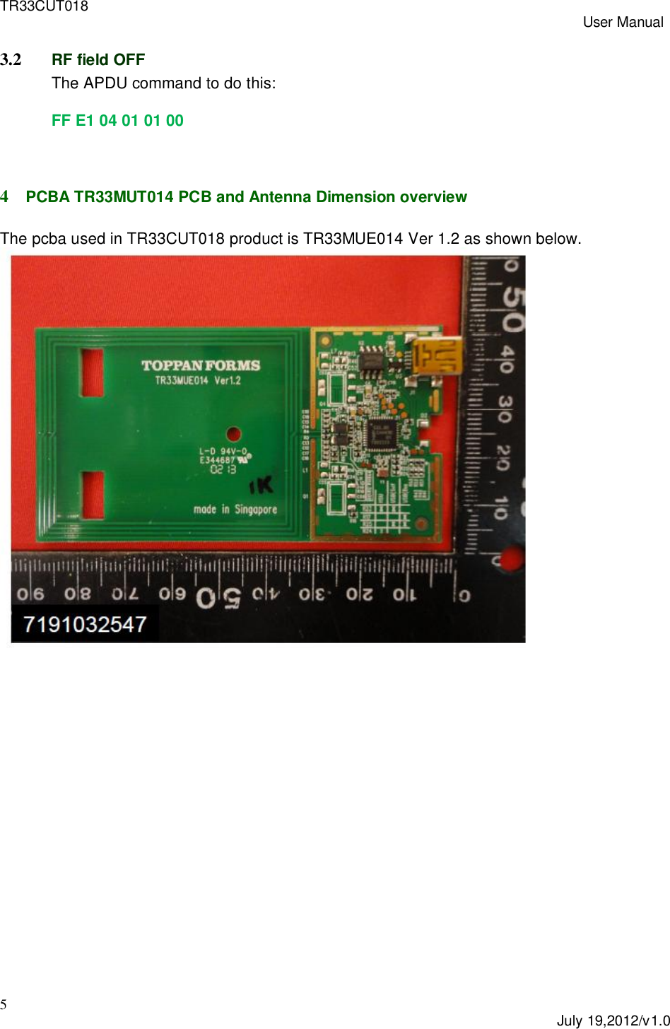 TR33CUT018 User Manual5July 19,2012/v1.03.2 RF field OFFThe APDU command to do this:FF E1 04 01 01 004PCBA TR33MUT014 PCB and Antenna Dimension overviewThe pcba used in TR33CUT018 product is TR33MUE014 Ver 1.2 as shown below.