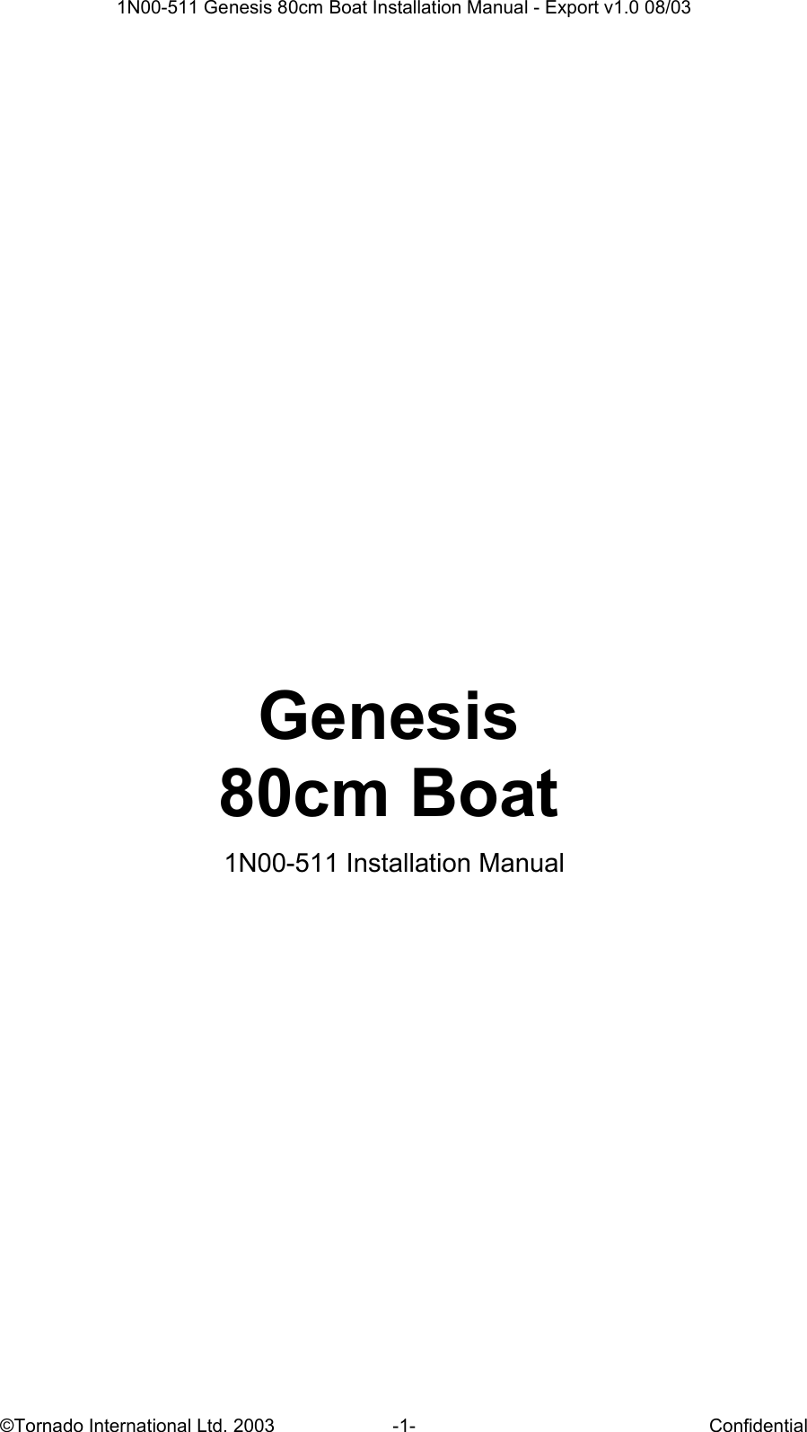  1N00-511 Genesis 80cm Boat Installation Manual - Export v1.0 08/03 ©Tornado International Ltd. 2003  -1-  Confidential            Genesis  80cm Boat   1N00-511 Installation Manual              
