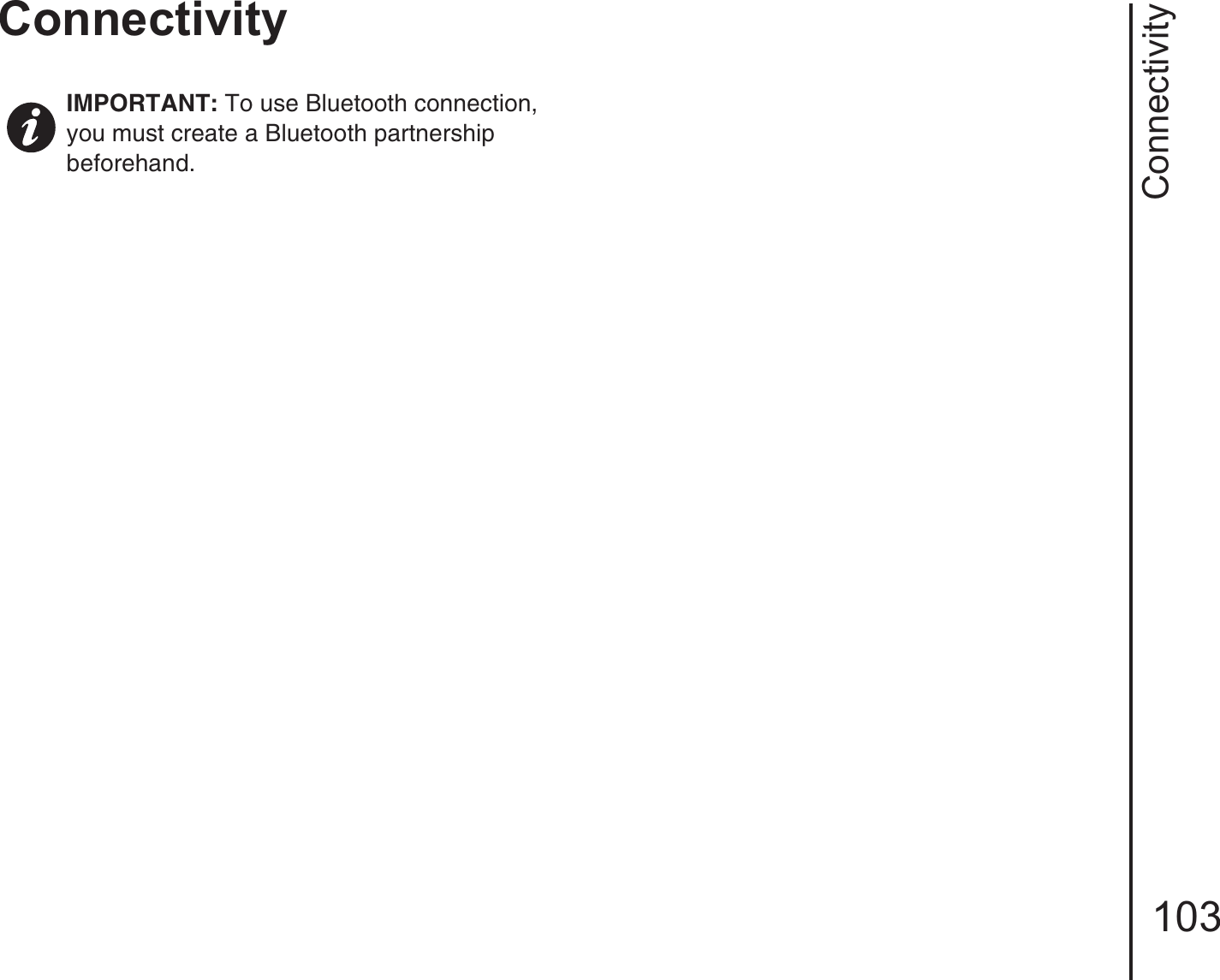 Connectivity103ConnectivityIMPORTANT: To use Bluetooth connection, you must create a Bluetooth partnership beforehand.