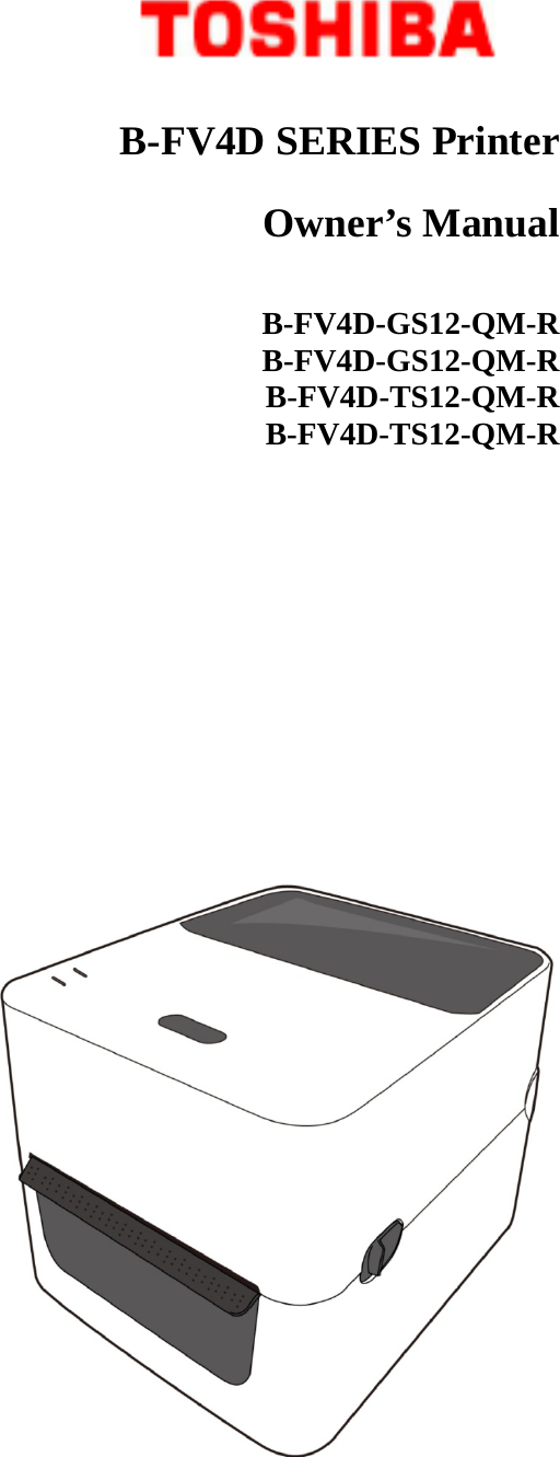 B-FV4D SERIES Printer Owner’s Manual           B-FV4D-GS12-QM-R  B-FV4D-GS12-QM-R B-FV4D-TS12-QM-R  B-FV4D-TS12-QM-R 