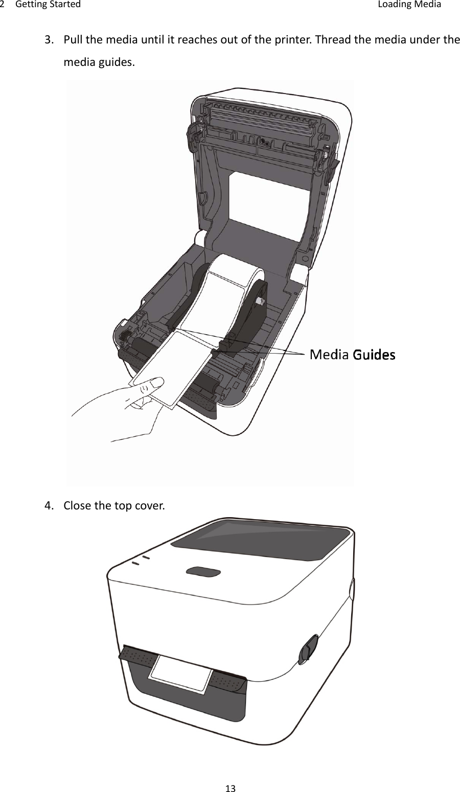 2GettingStarted LoadingMedia133.Pullthemediauntilitreachesoutoftheprinter.Threadthemediaunderthemediaguides.4.Closethetopcover.