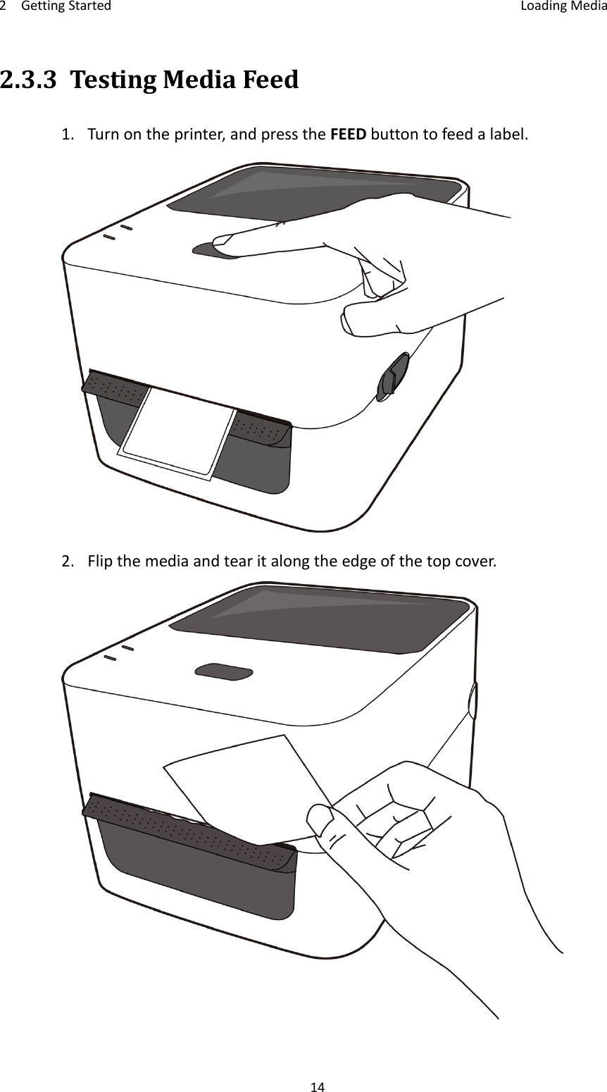 2GettingStarted LoadingMedia142.3.3TestingMediaFeed1.Turnontheprinter,andpresstheFEEDbuttontofeedalabel.2.Flipthemediaandtearitalongtheedgeofthetopcover.