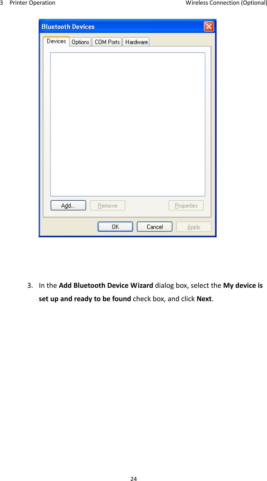 3PrinterOperationWirelessConnection(Optional)243.IntheAddBluetoothDeviceWizarddialogbox,selecttheMydeviceissetupandreadytobefoundcheckbox,andclickNext.