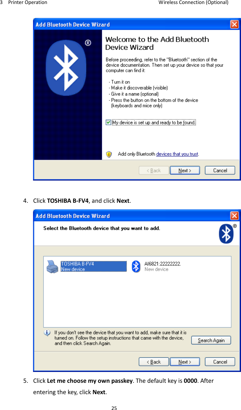 3PrinterOperationWirelessConnection(Optional)254.ClickTOSHIBAB‐FV4,andclickNext.5.ClickLetmechoosemyownpasskey.Thedefaultkeyis0000.Afterenteringthekey,clickNext.