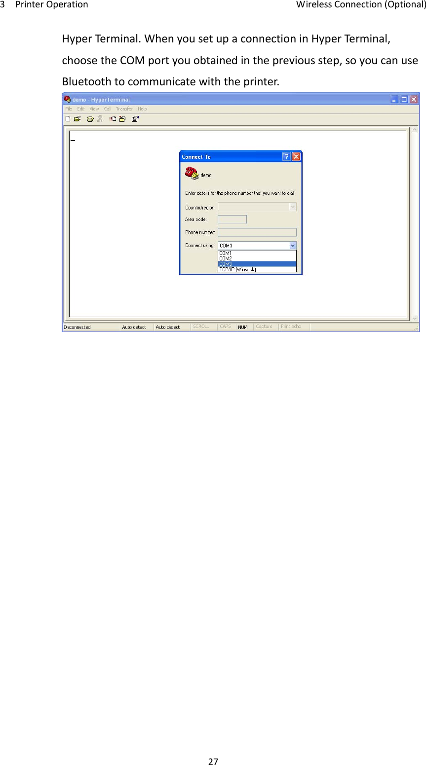 3PrinterOperationWirelessConnection(Optional)27HyperTerminal.WhenyousetupaconnectioninHyperTerminal,choosetheCOMportyouobtainedinthepreviousstep,soyoucanuseBluetoothtocommunicatewiththeprinter.