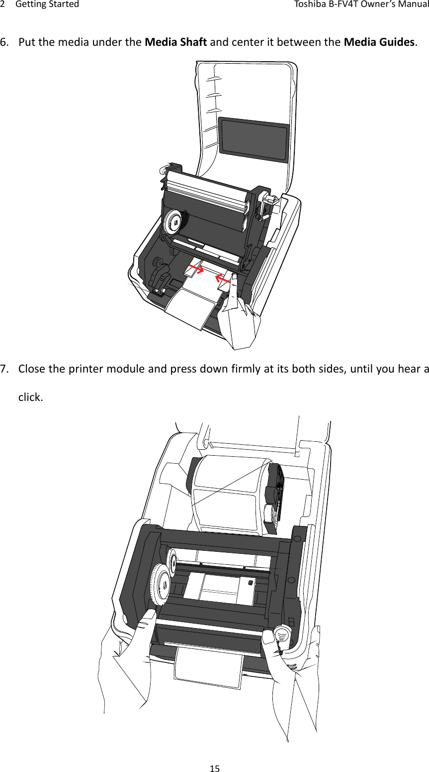2GettingStartedToshi b a B‐FV4TOwner’sManual156. PutthemediaundertheMediaShaftandcenteritbetweentheMediaGuides.7. Closetheprintermoduleandpressdownfirmlyatitsbothsides,untilyouhearaclick.
