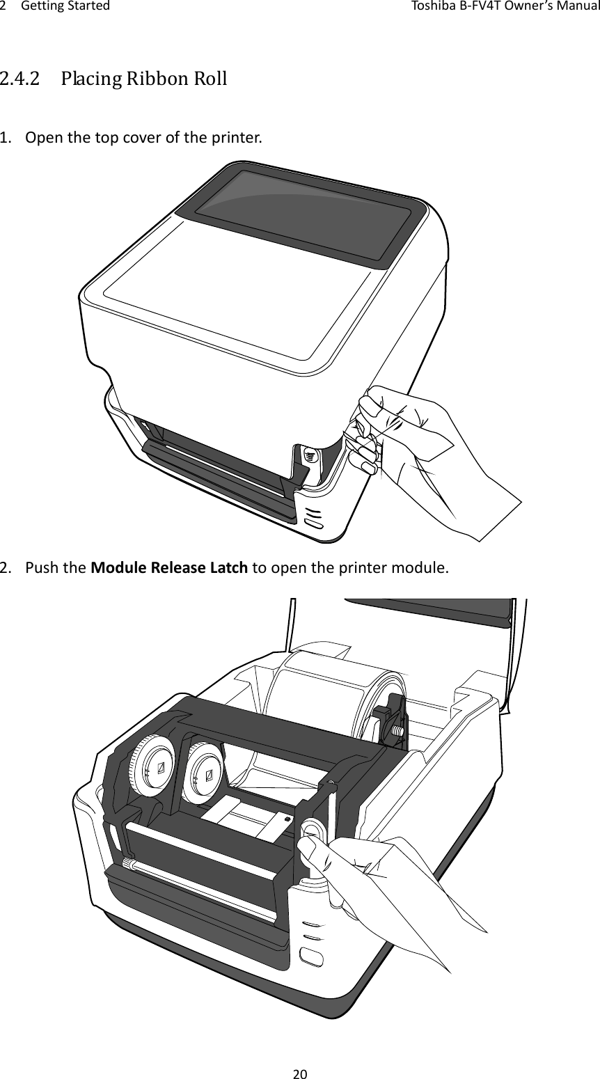 2GettingStartedToshi b a B‐FV4TOwner’sManual202.4.2  PlacingRibbonRoll1. Openthetopcoveroftheprinter.2. PushtheModuleReleaseLatchtoopentheprintermodule.