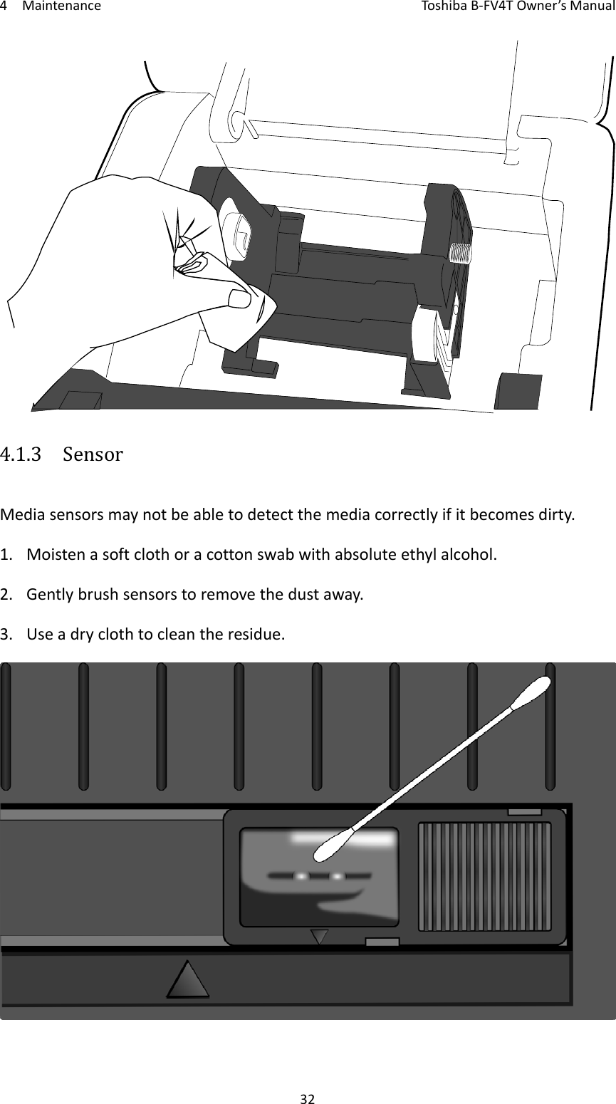 4MaintenanceToshi b a B‐FV4TOwner’sManual324.1.3  SensorMediasensorsmaynotbeabletodetectthemediacorrectlyifitbecomesdirty.1. Moistenasoftclothoracottonswabwithabsoluteethylalcohol.2. Gentlybrushsensorstoremovethedustaway.3. Useadryclothtocleantheresidue.