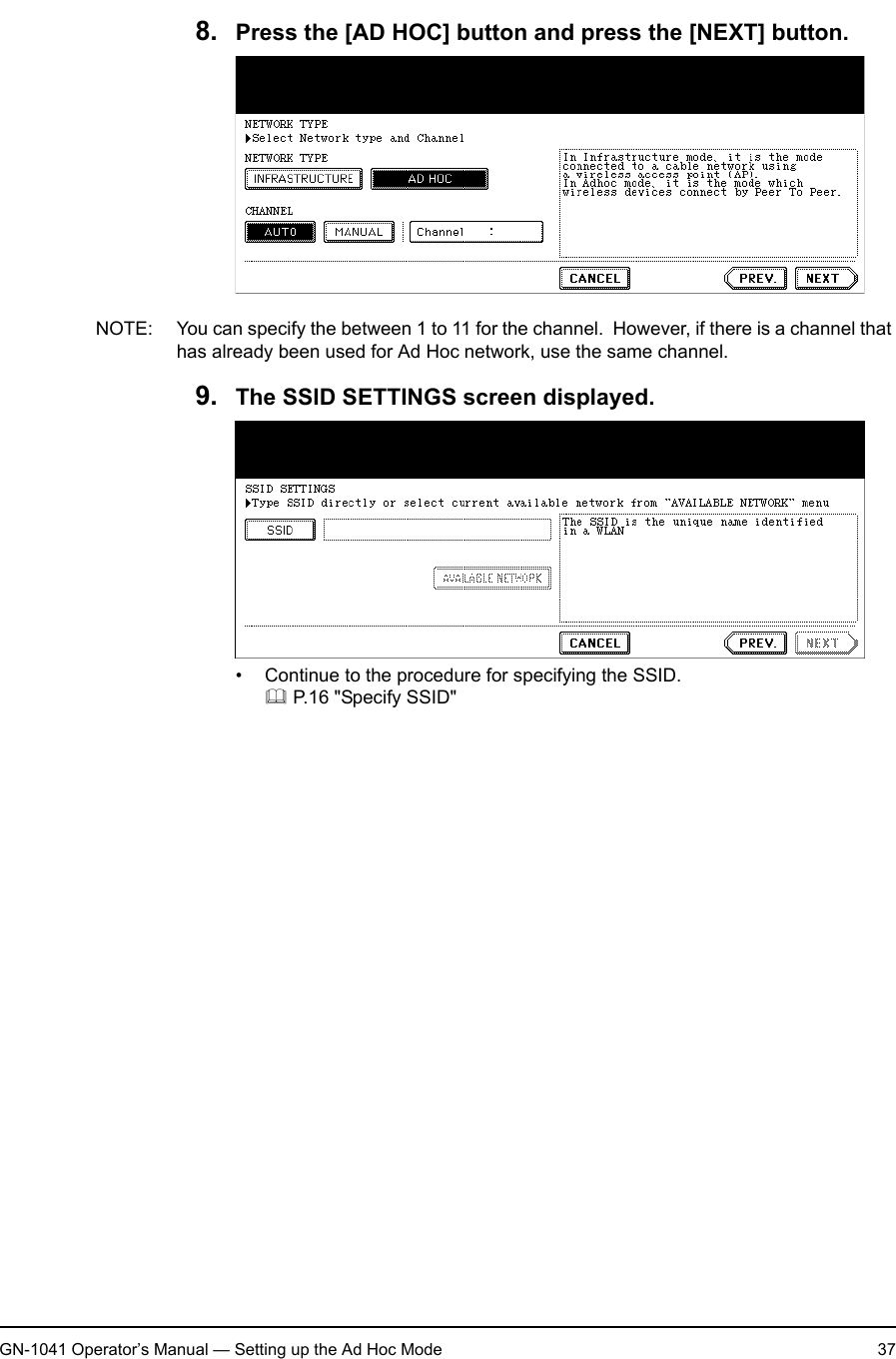1. Setting Up Wireless NetworkGN-1041 Operator’s Manual — Setting up the Ad Hoc Mode 378. Press the [AD HOC] button and press the [NEXT] button.NOTE: You can specify the between 1 to 11 for the channel.  However, if there is a channel that has already been used for Ad Hoc network, use the same channel.9. The SSID SETTINGS screen displayed.• Continue to the procedure for specifying the SSID. P.16 &quot;Specify SSID&quot;