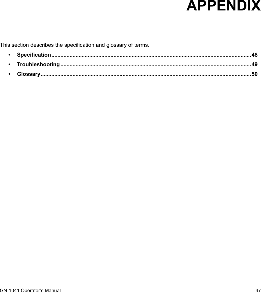 2. AppendixGN-1041 Operator’s Manual 472.APPENDIXThis section describes the specification and glossary of terms.• Specification....................................................................................................................................48• Troubleshooting ..............................................................................................................................49• Glossary...........................................................................................................................................50