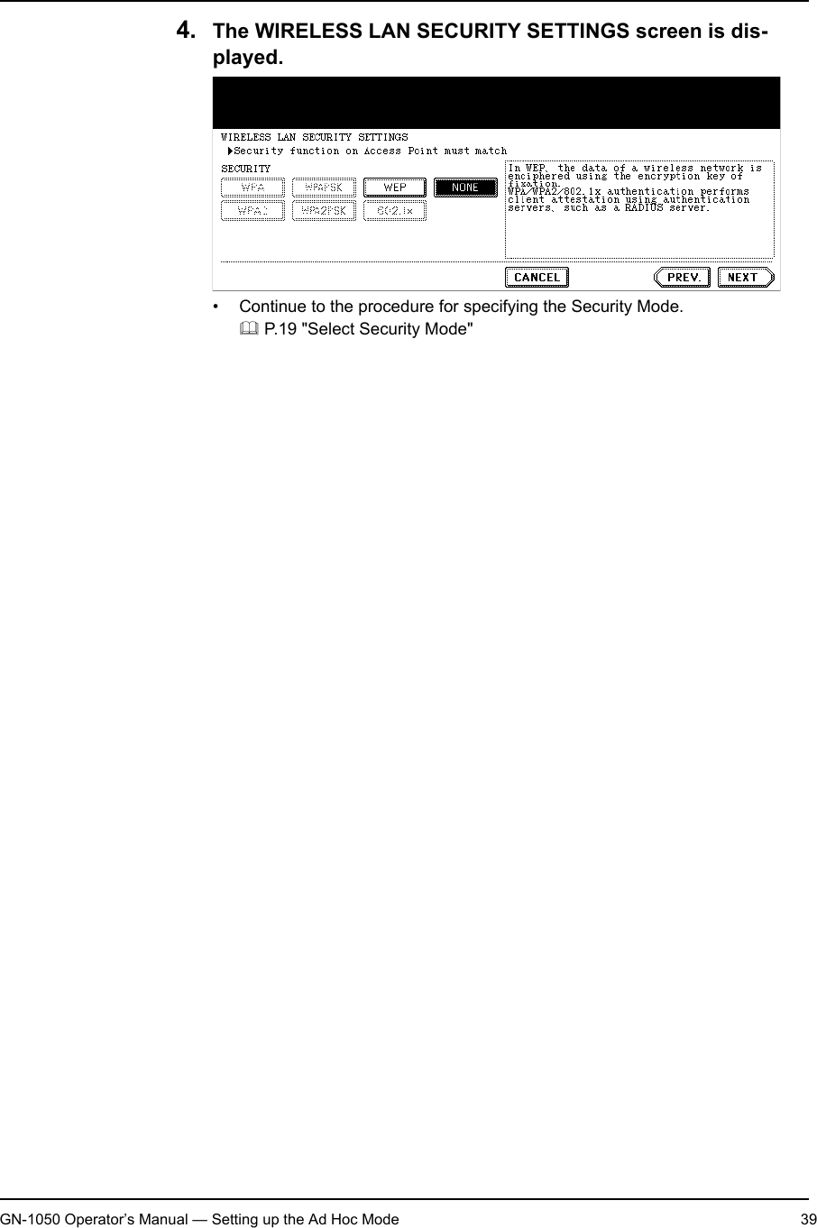 1. Setting Up Wireless NetworkGN-1050 Operator’s Manual — Setting up the Ad Hoc Mode 394. The WIRELESS LAN SECURITY SETTINGS screen is dis-played.• Continue to the procedure for specifying the Security Mode. P.19 &quot;Select Security Mode&quot;