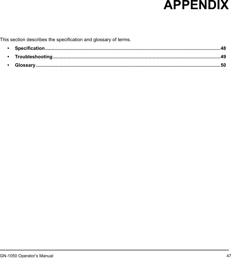 2. AppendixGN-1050 Operator’s Manual 472.APPENDIXThis section describes the specification and glossary of terms.• Specification....................................................................................................................................48• Troubleshooting ..............................................................................................................................49• Glossary...........................................................................................................................................50
