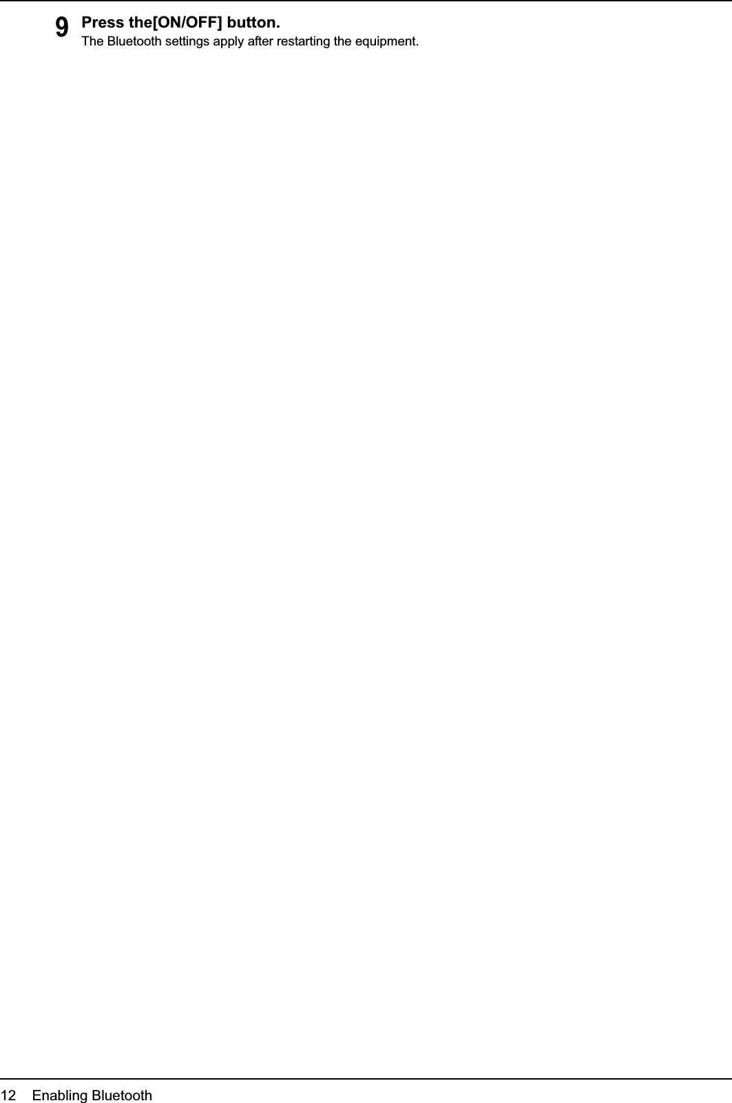 1 SETTING UP BLUETOOTH12    Enabling Bluetooth9Press the[ON/OFF] button.The Bluetooth settings apply after restarting the equipment.