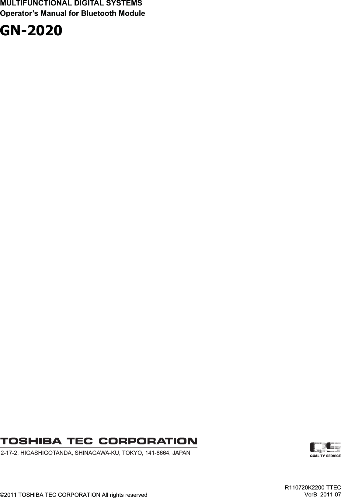 2-17-2, HIGASHIGOTANDA, SHINAGAWA-KU, TOKYO, 141-8664, JAPANMULTIFUNCTIONAL DIGITAL SYSTEMSOperator’s Manual for Bluetooth ModuleGN-2020©2011 TOSHIBA TEC CORPORATION All rights reservedR110720K2200-TTECVerB  2011-07