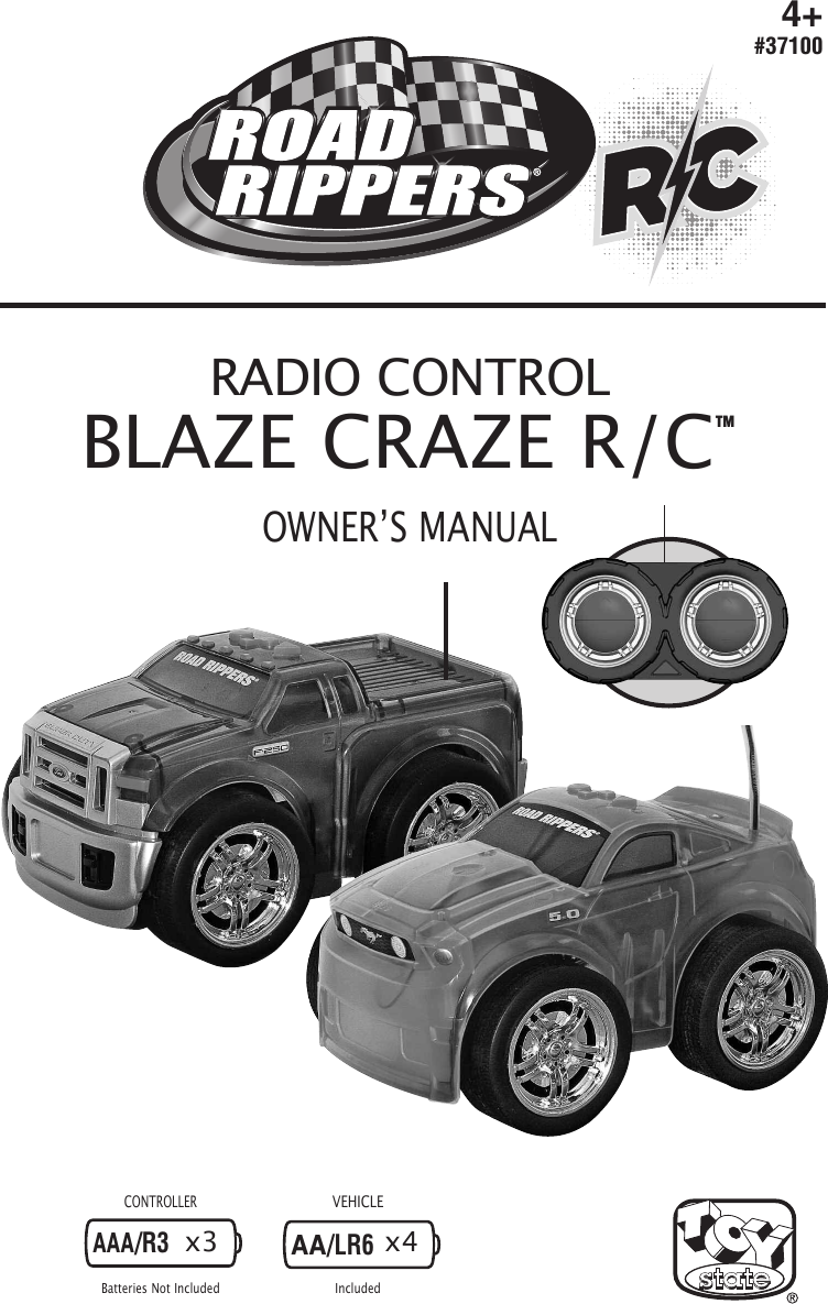 RCRCRCRCRADIO CONTROLBLAZE CRAZE R/COWNER’S MANUALTMCONTROLLERVEHICLEBatteries Not Included IncludedAAA/R3AA/LR6x3 x44+#37100