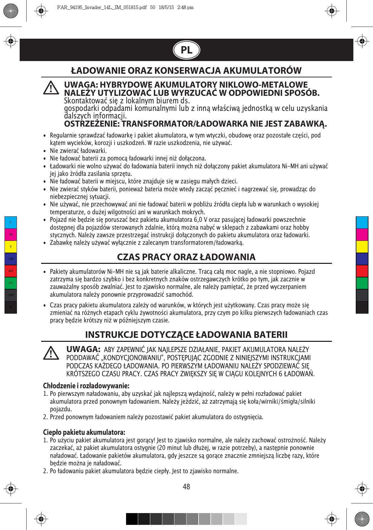 48  UWAGA: HYBRYDOWE AKUMULATORY NIKLOWO-METALOWE NALEŻY UTYLIZOWAĆ LUB WYRZUCAĆ W ODPOWIEDNI SPOSÓB.üĉŒĉĉdalszych informacji.OSTRZEŻENIE: TRANSFORMATOR/ŁADOWARKA NIE JEST ZABAWKĄ.UWAGA:  ûàŭûÃµėĈŭààŭûėÎėėĈàļPLŁADOWANIE ORAZ KONSERWACJA AKUMULATORÓWCZAS PRACY ORAZ ŁADOWANIAINSTRUKCJE DOTYCZĄCE ŁADOWANIA BATERII üŒĉyĽŮü ü üĉŮĉ àŮüŮĉŮü Ŭy üy üyŮŮĉüüüĉ niebezpiecznej sytuacji. ŮüüüŮŬy ŮŒ üĉ yyĉŮü Ůüĉ ŮŮüĉĉ yĉĉĉ yy ŮyüŮüŮ Ůüy ŮyyŮŮ üyŮŮŒ yŮyŬChłodzenie i rozładowywanie:üĉŒüŮü ŮŬüŮĉŒ pojazdu.ŮüCiepło pakietu akumulatora:ŮĉŮüŮŒüŮ üŮŮ üàyĉĉĉy ŮüCMYCMMYCYCMYKFAR_94195_Invader_14L_IM_051815.pdf   50   18/5/15   2:48 pm