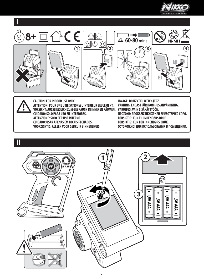 1,5V AAA1,5V AAA1,5V AAA1,5V AAA132III121 2 3 460-80 mins.1 CAUTION: FOR INDOOR USE ONLY.ATTENTION: POUR UNE UTILISATION A L’INTERIEUR SEULEMENT.VORSICHT: AUSSLIESSLICH ZUM GEBRAUCH IN INNEREN RÄUMEN.CUIDADO: SÓLO PARA USO EN INTERIORES.ATTENZIONE: SOLO PER USO INTERNO.CUIDADO: USAR APENAS EM LOCAIS FECHADOS.VOORZICHTIG: ALLEEN VOOR GEBRUIK BINNENSHUIS.UWAGA: DO UŻYTKU WEWNĄTRZ.VARNING: ENDAST FÖR INOMHUS ANVÄNDNING.VAROITUS: VAIN SISÄKÄYTTÖÖN.ΠΡΟΣΟΧΗ: ΑΠΟΚΛΕΙΣΤΙΚΗ ΧΡΗΣΗ ΣΕ ΕΣΩΤΕΡΙΚΟ ΧΩΡΟ.FORSIGTIG: KUN TIL INDENDØRS BRUG.FORSIKTIG: KUN FOR INNENDØRS BRUK.ОСТОРОЖНО! ДЛЯ ИСПОЛЬЗОВАНИЯ В ПОМЕЩЕНИИ.