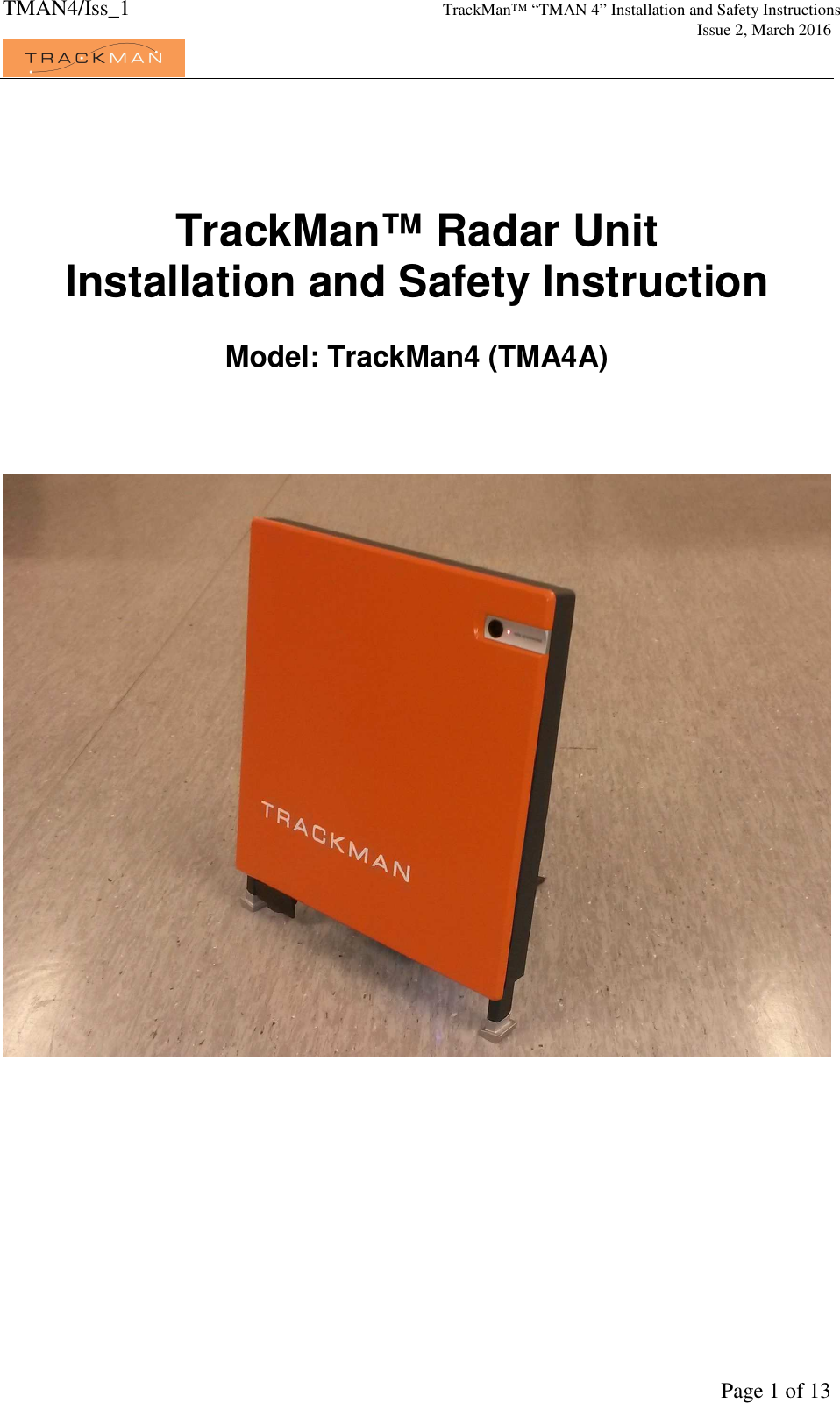 TMAN4/Iss_1 TrackMan™ “TMAN 4” Installation and Safety Instructions     Issue 2, March 2016             Page 1 of 13    TrackMan™ Radar Unit Installation and Safety Instruction   Model: TrackMan4 (TMA4A)       