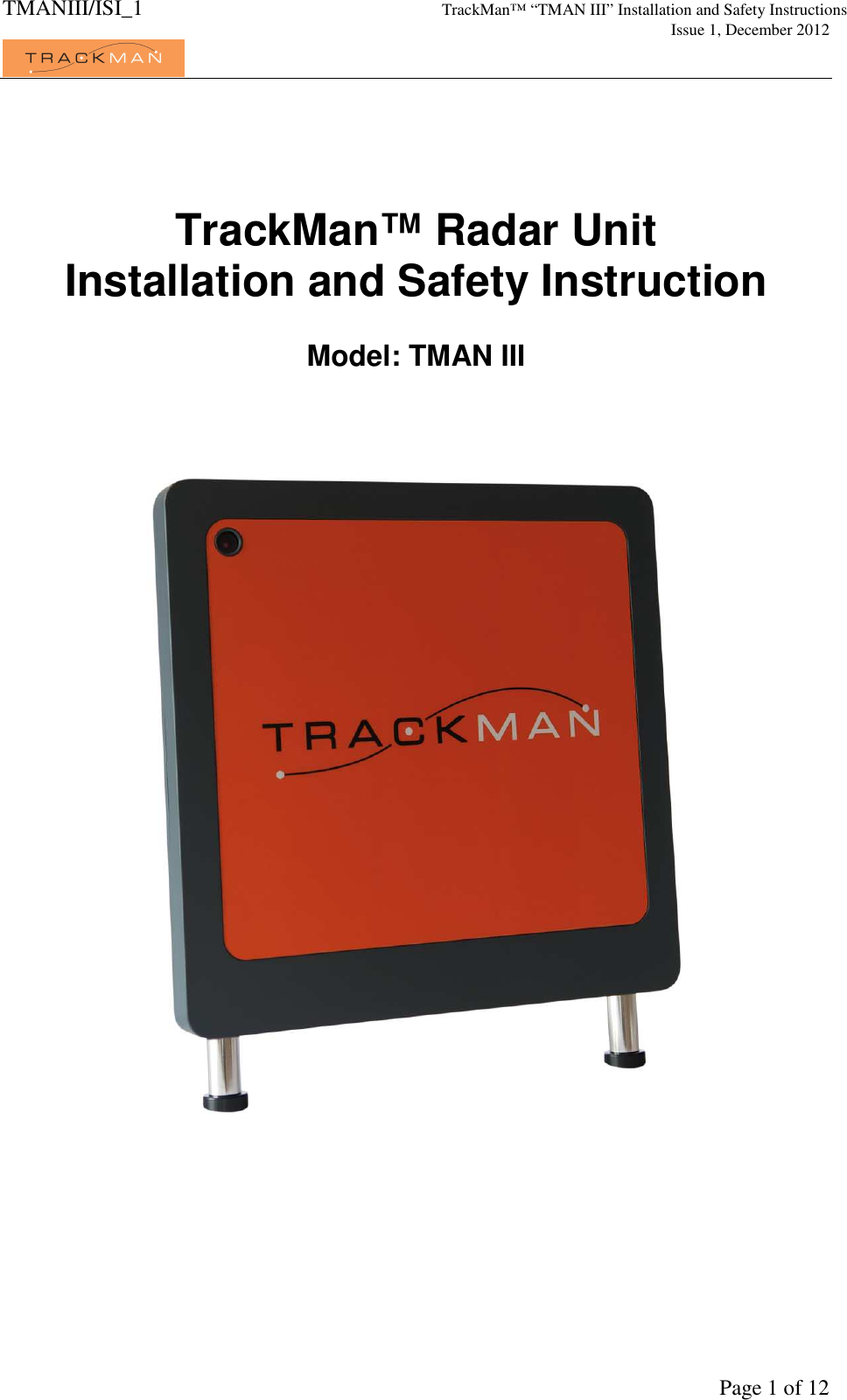 TMANIII/ISI_1 TrackMan&trade; &ldquo;TMAN III&rdquo; Installation and Safety Instructions     Issue 1, December 2012             Page 1 of 12    TrackMan&trade; Radar Unit Installation and Safety Instruction   Model: TMAN III       