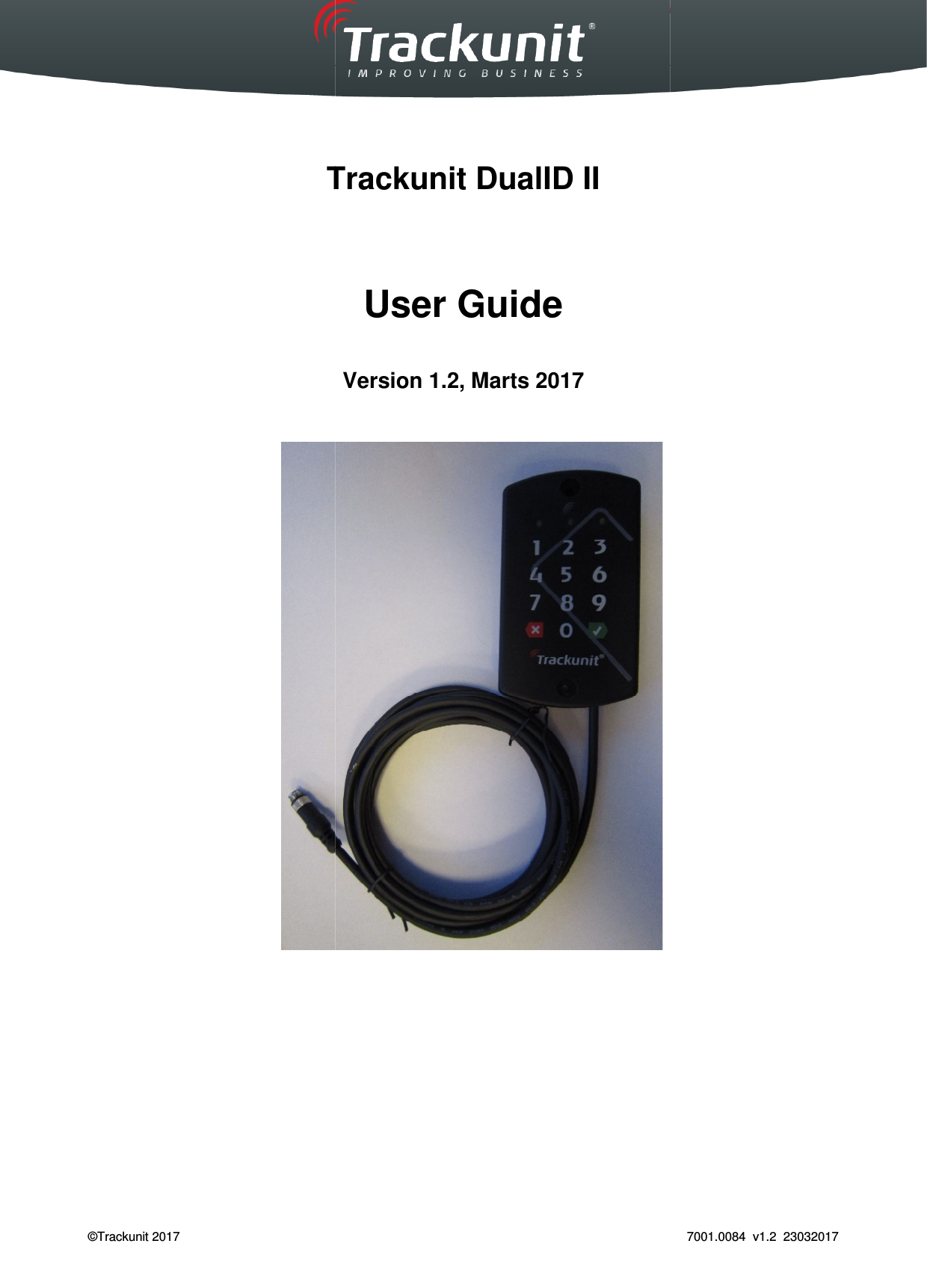  Trackunit 501 DualID_User guide v.1.0  ©Trackunit 2017     Trackunit DualID II                            _User guide v.1.0   Trackunit DualID II   User Guide  Version 1.2, Marts 2017   7001.0084  v1.2  23032017 
