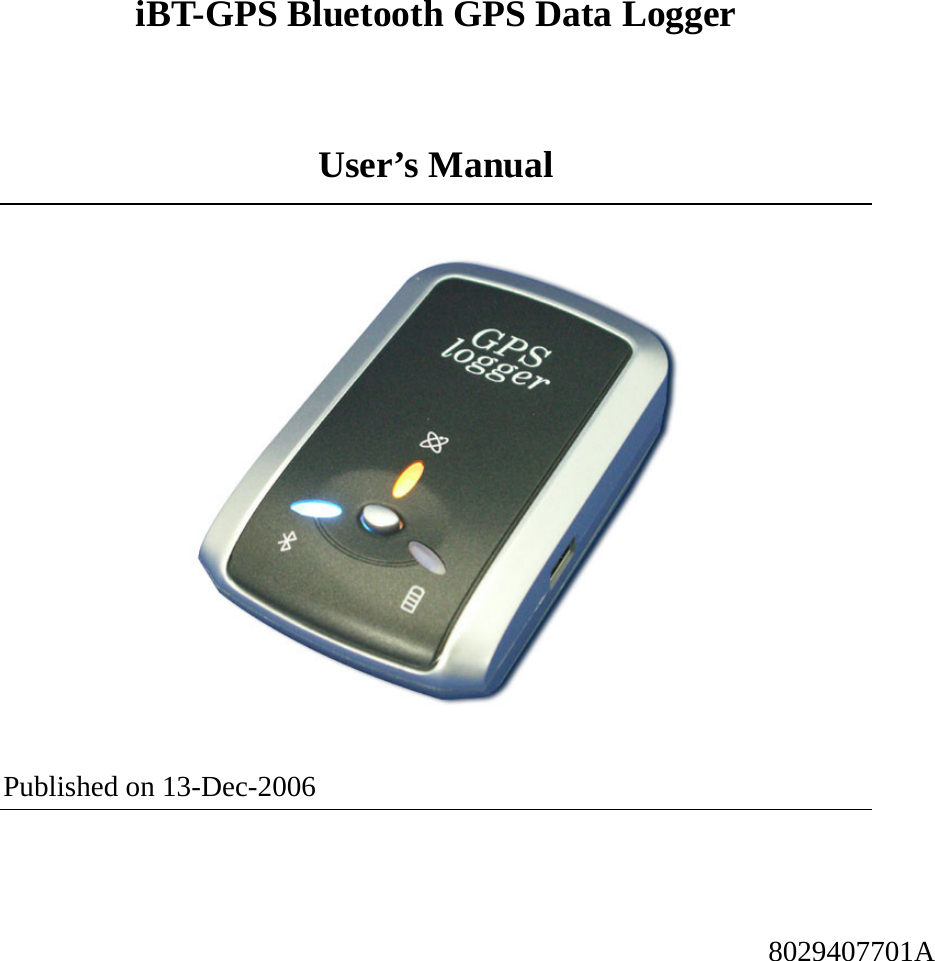 iBT-GPS Bluetooth GPS Data Logger    User’s Manual  Published on 13-Dec-2006 8029407701A 