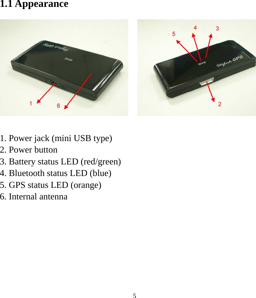    51.1 Appearance    1. Power jack (mini USB type) 2. Power button 3. Battery status LED (red/green) 4. Bluetooth status LED (blue) 5. GPS status LED (orange) 6. Internal antenna  