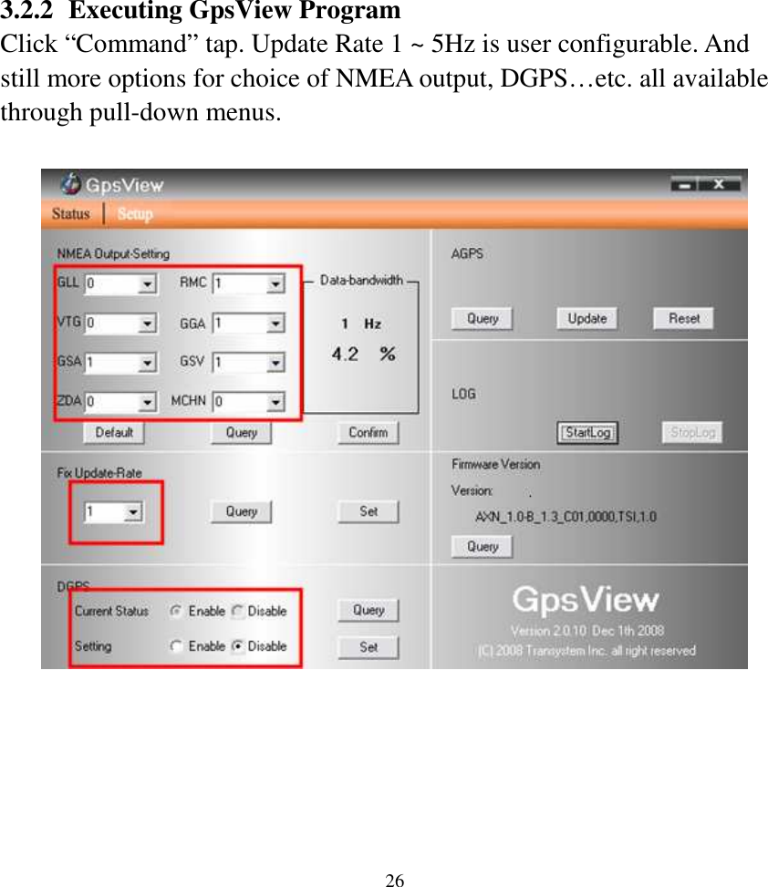  263.2.2 Executing GpsView Program Click “Command” tap. Update Rate 1 ~ 5Hz is user configurable. And still more options for choice of NMEA output, DGPS…etc. all available through pull-down menus.               