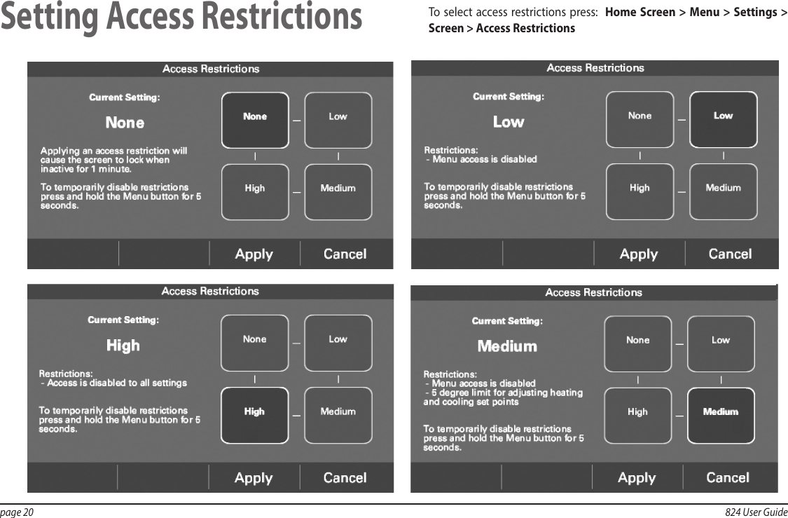 page 20  824 User GuideSetting Access RestrictionsTo select access restrictions press:  Home Screen &gt; Menu &gt; Settings &gt; Screen &gt; Access Restrictions