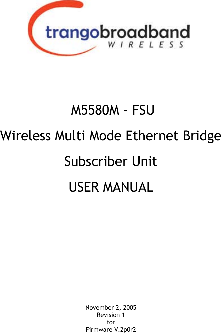        M5580M - FSU Wireless Multi Mode Ethernet Bridge Subscriber Unit USER MANUAL         November 2, 2005 Revision 1 for  Firmware V.2p0r2