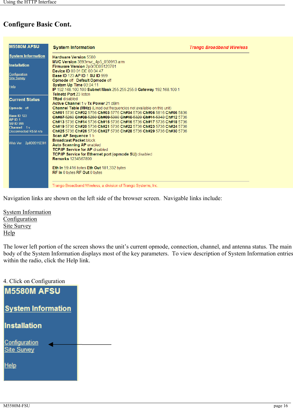 Using the HTTP Interface    M5580M-FSU  page 16    Configure Basic Cont.    Navigation links are shown on the left side of the browser screen.  Navigable links include:  System Information Configuration Site Survey Help  The lower left portion of the screen shows the unit’s current opmode, connection, channel, and antenna status. The main body of the System Information displays most of the key parameters.  To view description of System Information entries within the radio, click the Help link.   4. Click on Configuration    