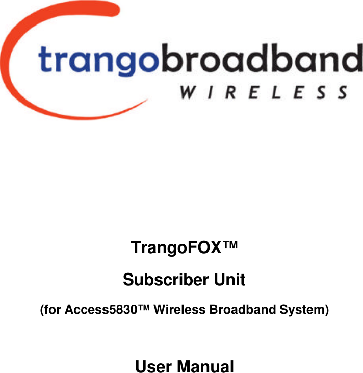         TrangoFOX™ Subscriber Unit (for Access5830™ Wireless Broadband System)    User Manual