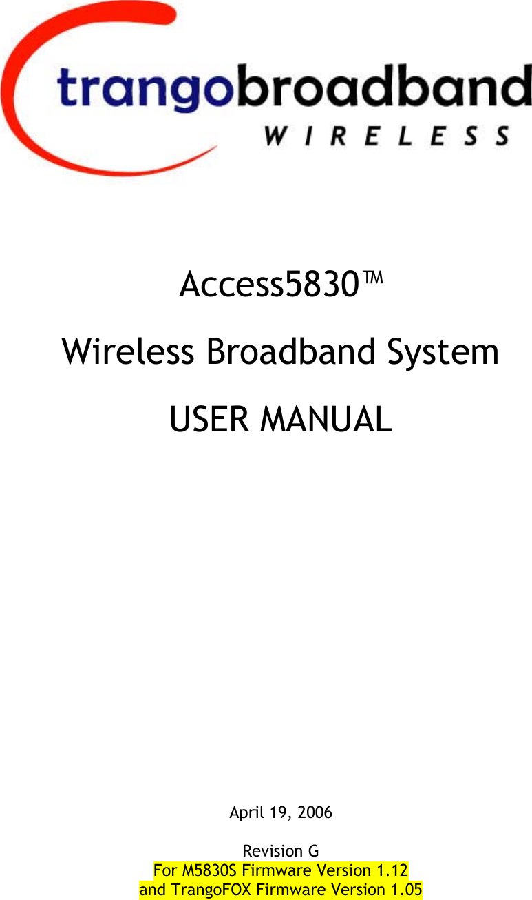     Access5830™ Wireless Broadband System USER MANUAL                    April 19, 2006  Revision G  For M5830S Firmware Version 1.12 and TrangoFOX Firmware Version 1.05  