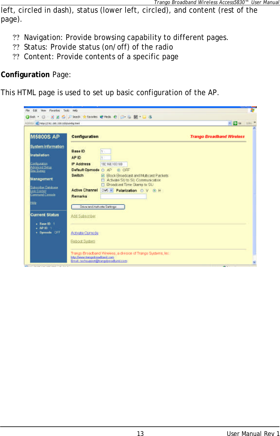      Trango Broadband Wireless Access5830™  User Manual      User Manual Rev 1 13left, circled in dash), status (lower left, circled), and content (rest of the page).  ?? Navigation: Provide browsing capability to different pages. ?? Status: Provide status (on/off) of the radio ?? Content: Provide contents of a specific page  Configuration Page:  This HTML page is used to set up basic configuration of the AP.    