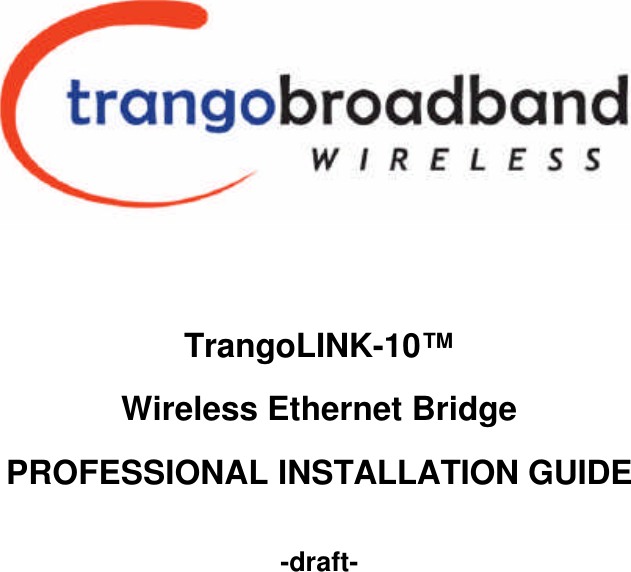      TrangoLINK-10™ Wireless Ethernet Bridge  PROFESSIONAL INSTALLATION GUIDE  -draft- 