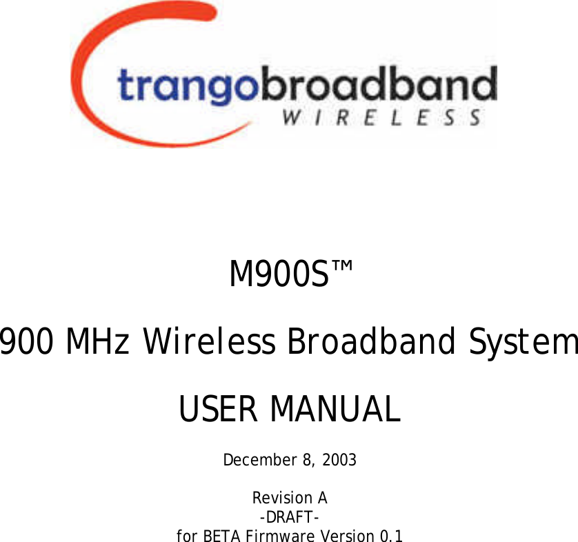     M900S™ 900 MHz Wireless Broadband System USER MANUAL  December 8, 2003  Revision A -DRAFT- for BETA Firmware Version 0.1   