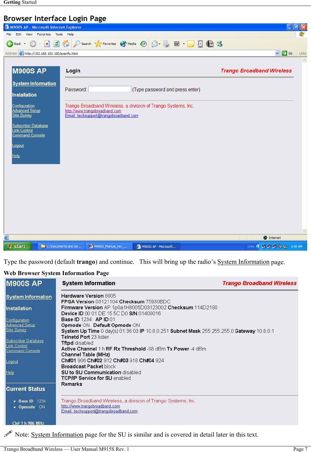 Getting Started    Trango Broadband Wireless — User Manual M915S Rev. 1  Page 7  Browser Interface Login Page   Type the password (default trango) and continue.   This will bring up the radio’s System Information page. Web Browser System Information Page   Note: System Information page for the SU is similar and is covered in detail later in this text. 