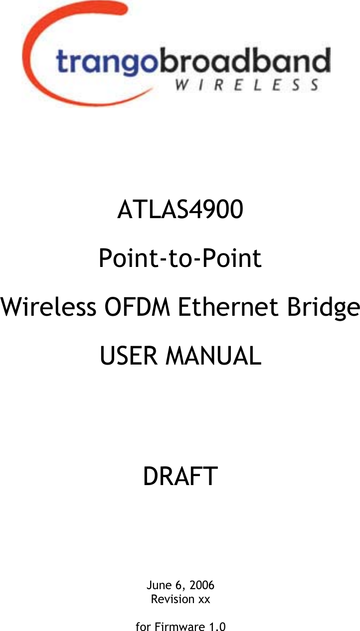 Ffirm    ATLAS4900 Point-to-Point Wireless OFDM Ethernet Bridge USER MANUAL    DRAFT     June 6, 2006 Revision xx  for Firmware 1.0 