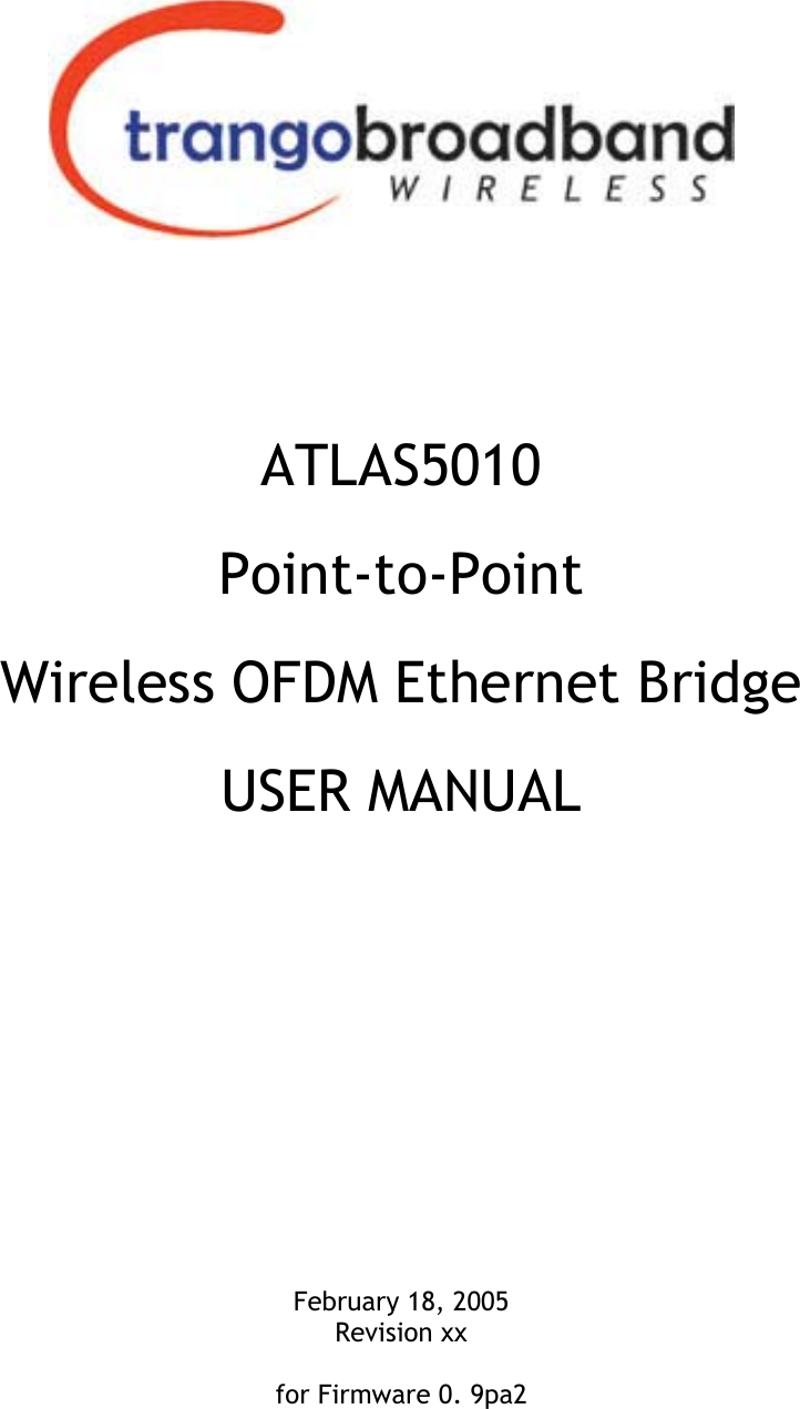     ATLAS5010 Point-to-Point Wireless OFDM Ethernet Bridge USER MANUAL         February 18, 2005 Revision xx  for Firmware 0. 9pa2 