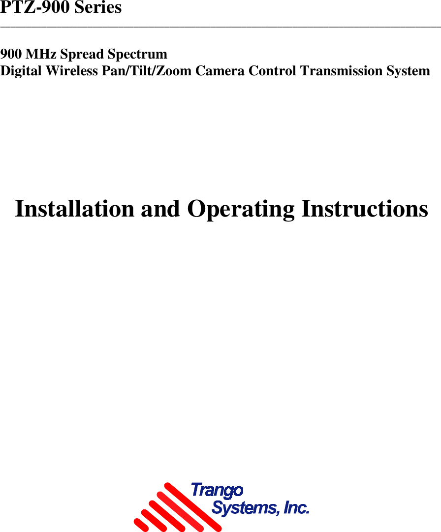 PTZ-900 Series______________________________________________________________________________________900 MHz Spread SpectrumDigital Wireless Pan/Tilt/Zoom Camera Control Transmission SystemInstallation and Operating Instructions