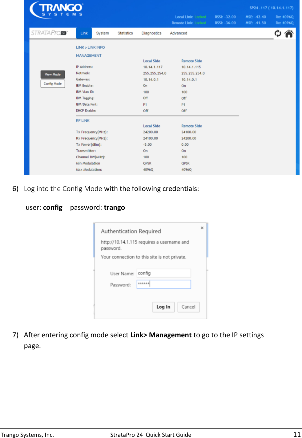 Trango Systems, Inc.  StrataPro 24  Quick Start Guide   11   6) Log into the Config Mode with the following credentials:   user: config   password: trango    7) After entering config mode select Link&gt; Management to go to the IP settings page.  