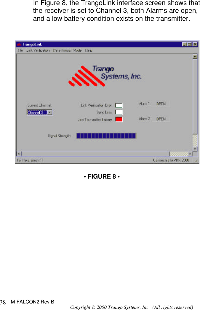 M-FALCON2 Rev B Copyright © 2000 Trango Systems, Inc.  (All rights reserved) 38In Figure 8, the TrangoLink interface screen shows that the receiver is set to Channel 3, both Alarms are open, and a low battery condition exists on the transmitter.    • FIGURE 8 •             • FIGURE 8 •  