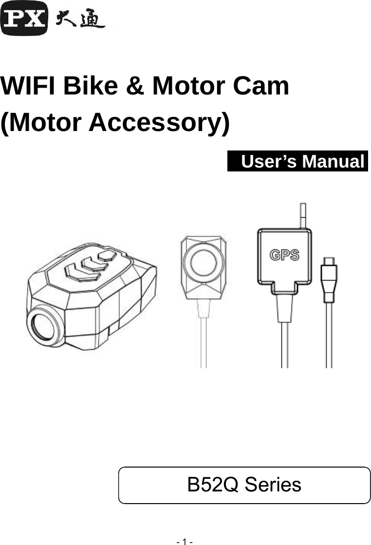  - 1 -   WIFI Bike &amp; Motor Cam (Motor Accessory)                  User’s Manual               B52Q Series 