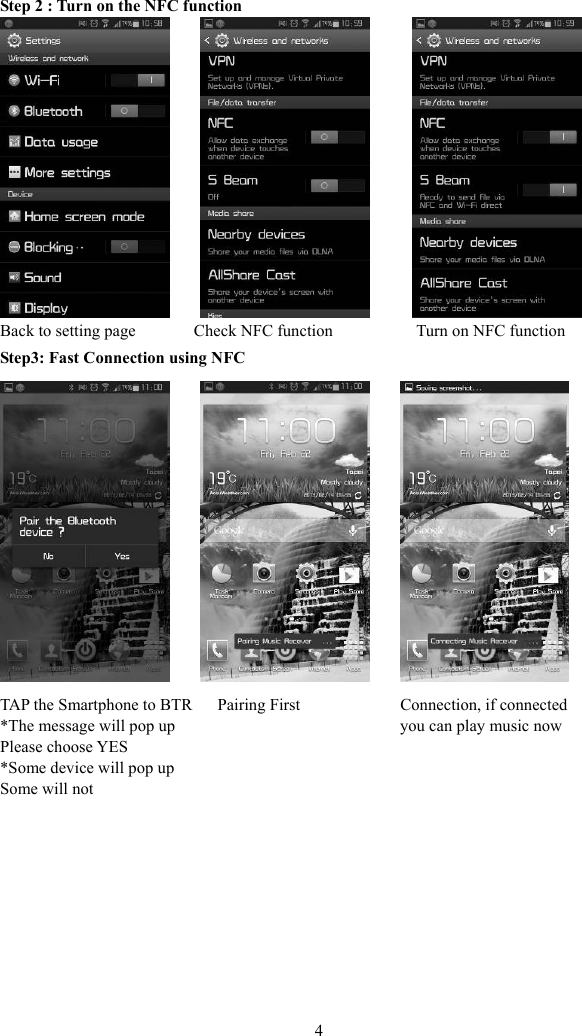 Step 2 : Turn on the NFC function          4            Back to setting page       Check NFC function     Turn on NFC function Step3: Fast Connection using NFC                  AP the Smartphone to BT  TR   Pairing First           Connection, if connected *The message will pop up                           you can play music now Please choose YES op up   *Some device will pSome will not         