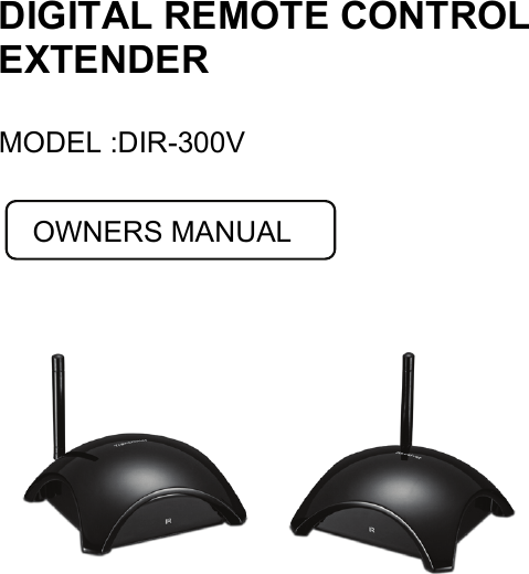   DIGITAL REMOTE CONTROL EXTENDER  MODEL :DIR-300V         OWNERS MANUAL